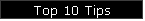 Top 10 Tips